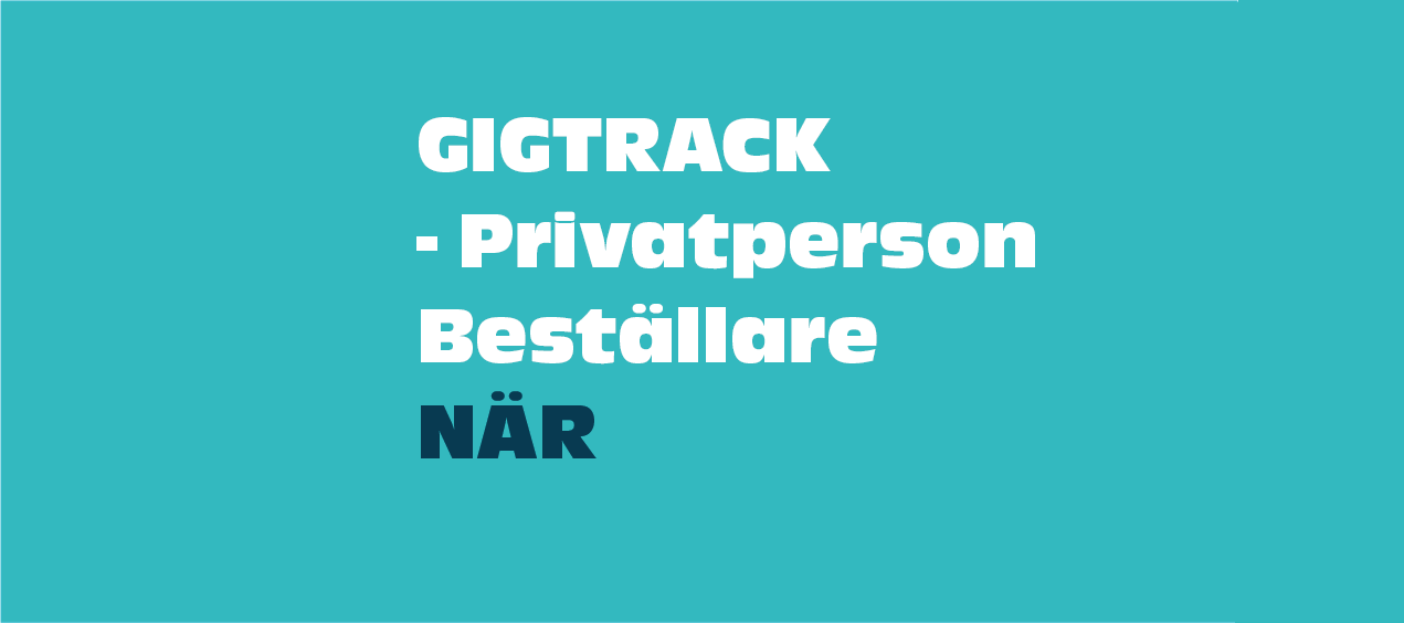 Gigtrack - privatperson - beställare - när